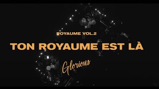 Video thumbnail of "Glorious - Ton Royaume est là"