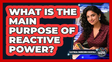 What Is the Main Purpose of Reactive Power?