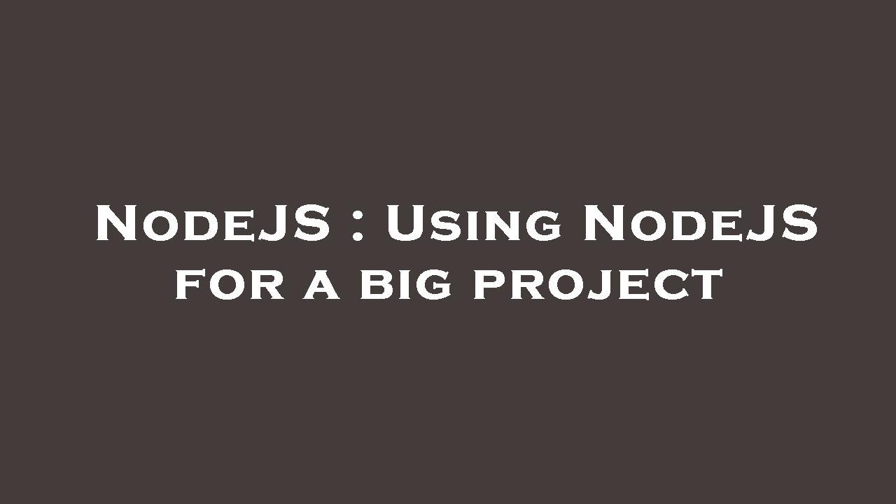 NodeJS : Using NodeJS for a big project - YouTube