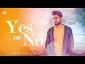 Yes or No | ( Full Song) | Arpan Bawa | New Punjabi Songs 2019 | Latest Punjabi Songs 2019