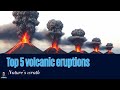 Top 5 volcanic explosions in recent history