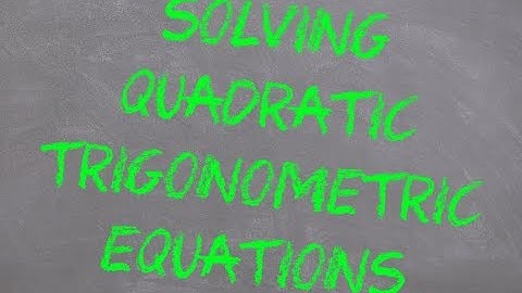 Solving Quadratic Trigonometric Equations