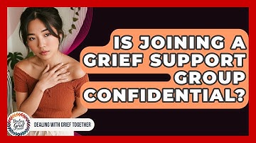 Is Joining A Grief Support Group Confidential? - Dealing With Grief Together