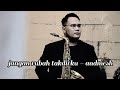 Andmesh - Jangan Rubah Takdirku (Saxophone Cover)