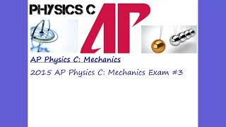 AP Physics C: Mechanics 2015 Exam #3