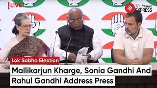 Congress Press Conference: Mallikarjun Kharge, Sonia And Rahul Gandhi Address Press | Election 2024