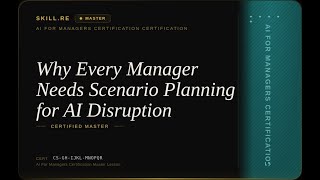 AI for Managers Certification: Why Every Manager Needs Scenario Planning for AI Disruption