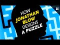 How jonathan blow designs a puzzle