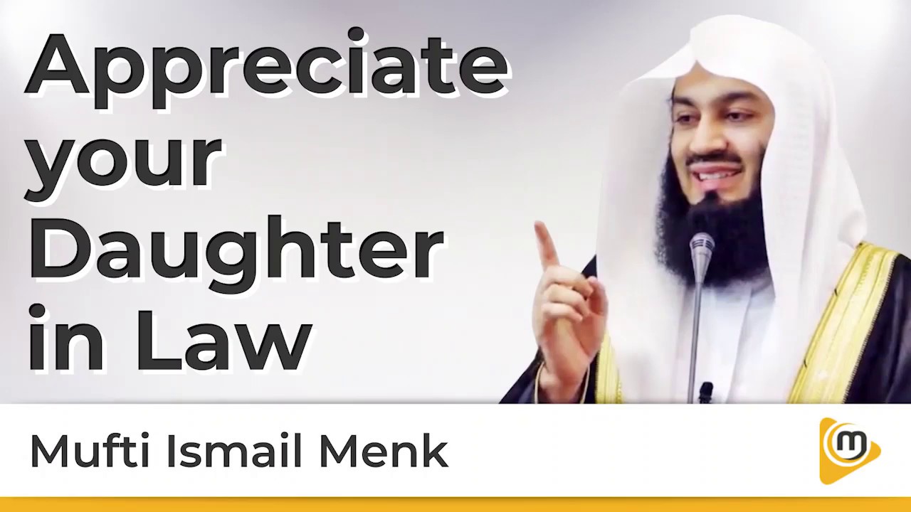 Appreciate your Daughter in Law - Mufti Menk 