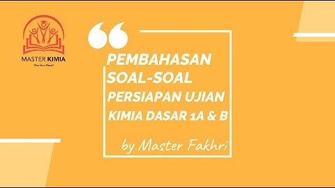 Master Fakhri ~ Persiapan Ujian Kimia 1A & B Part.1 ~ www.mastertpb.com ~  Bimbel TPB ITB