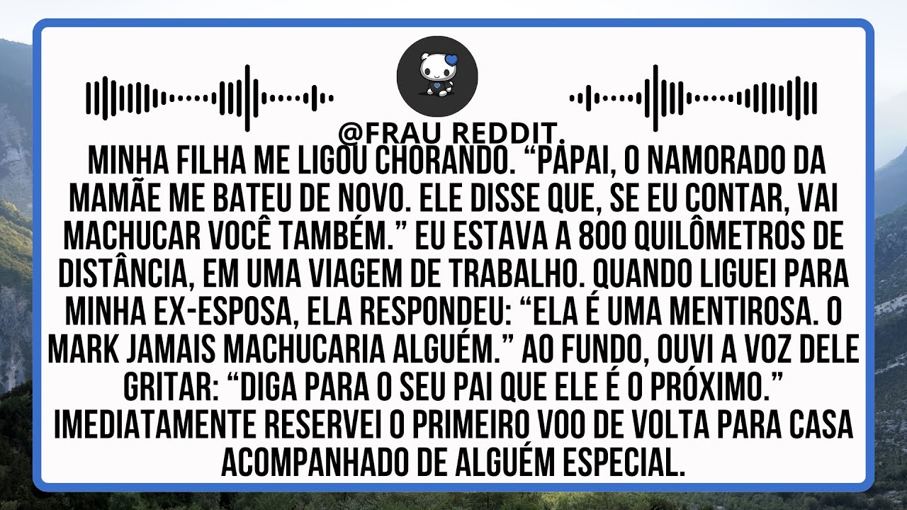 Minha Filha Me Ligou Chorando O Namorado Da Mamãe Me Bateu De Novo E Disse Que Se Eu Contar...