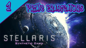 Stellaris Synthetic Dawn - Prime Eradicators - mini campaign - part 1