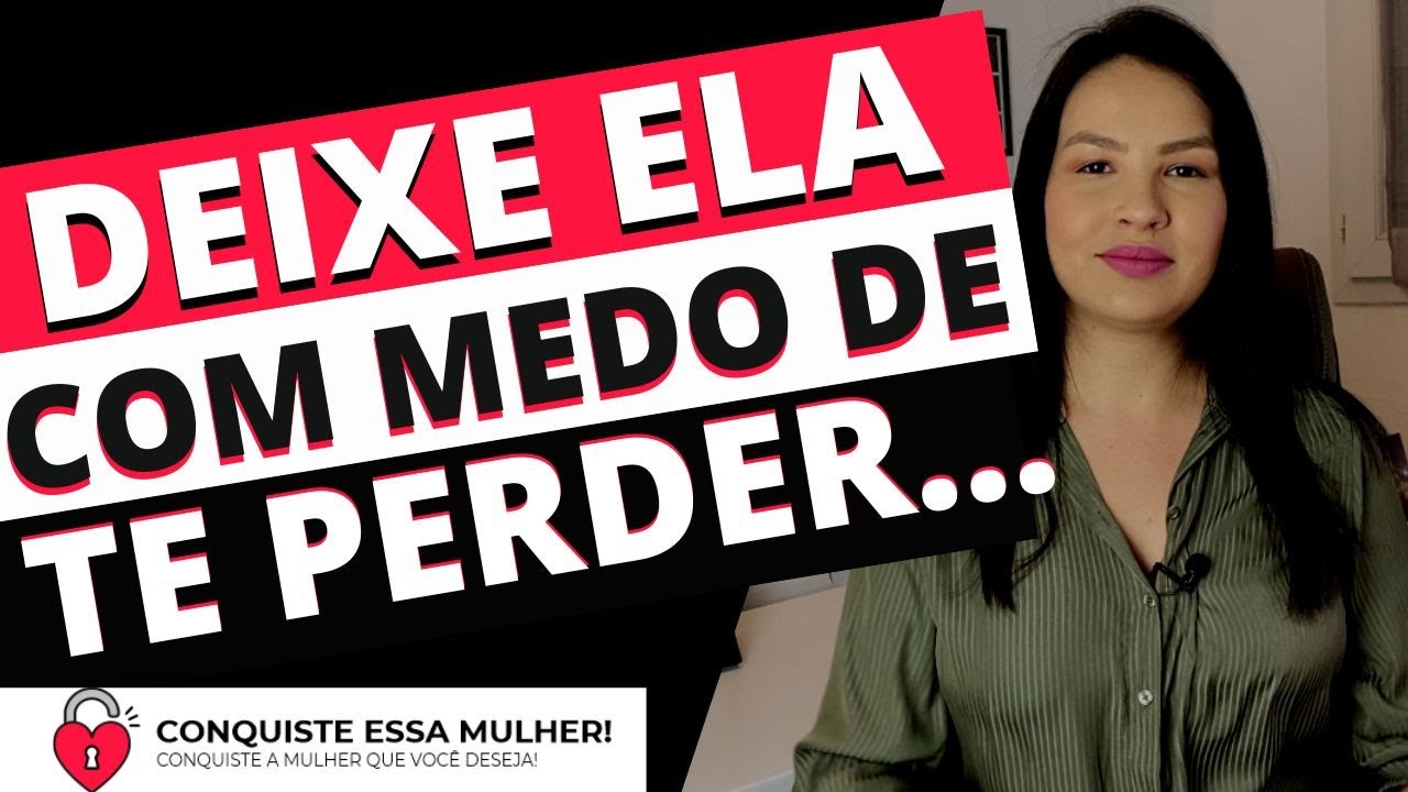 COMO FAZER UMA MULHER SENTIR MEDO DE TE PERDER???