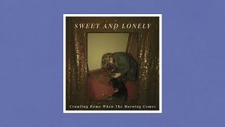 Sweet and Lonely - Crawling Home When the Morning Comes (Lyrics)