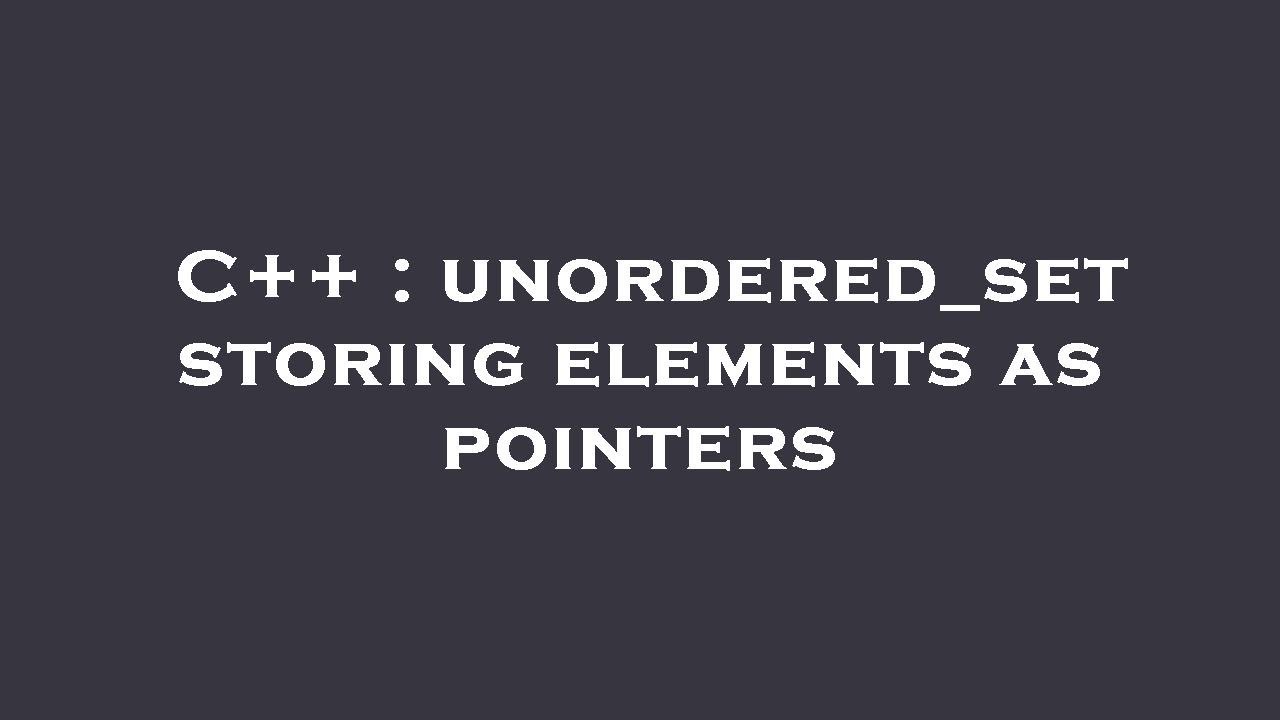 C++ : unordered_set storing elements as pointers - YouTube