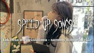 tak bisa mencintaimu - sammy simorangkir (speed up songs)