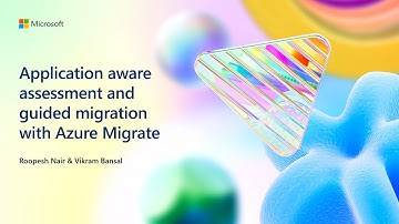 Application aware assessment and guided migration with Azure Migration | BRK239