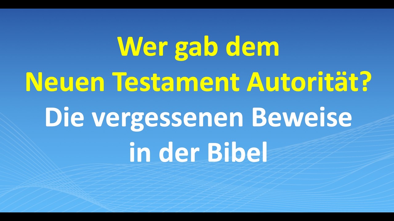 Wer gab dem Neuen Testament Autorität? Die vergessenen Beweise in der Bibel