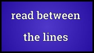 Read between the lines Meaning
