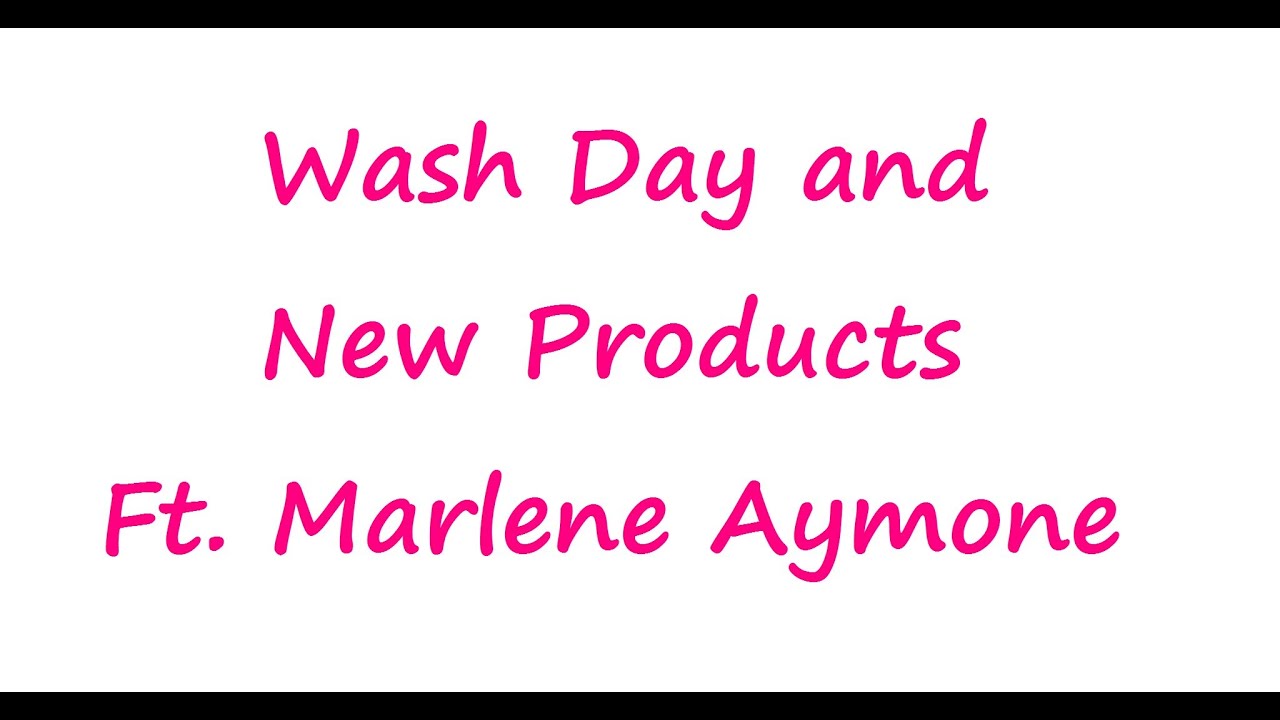Wash Day and New Products Ft. Marlene Aymone