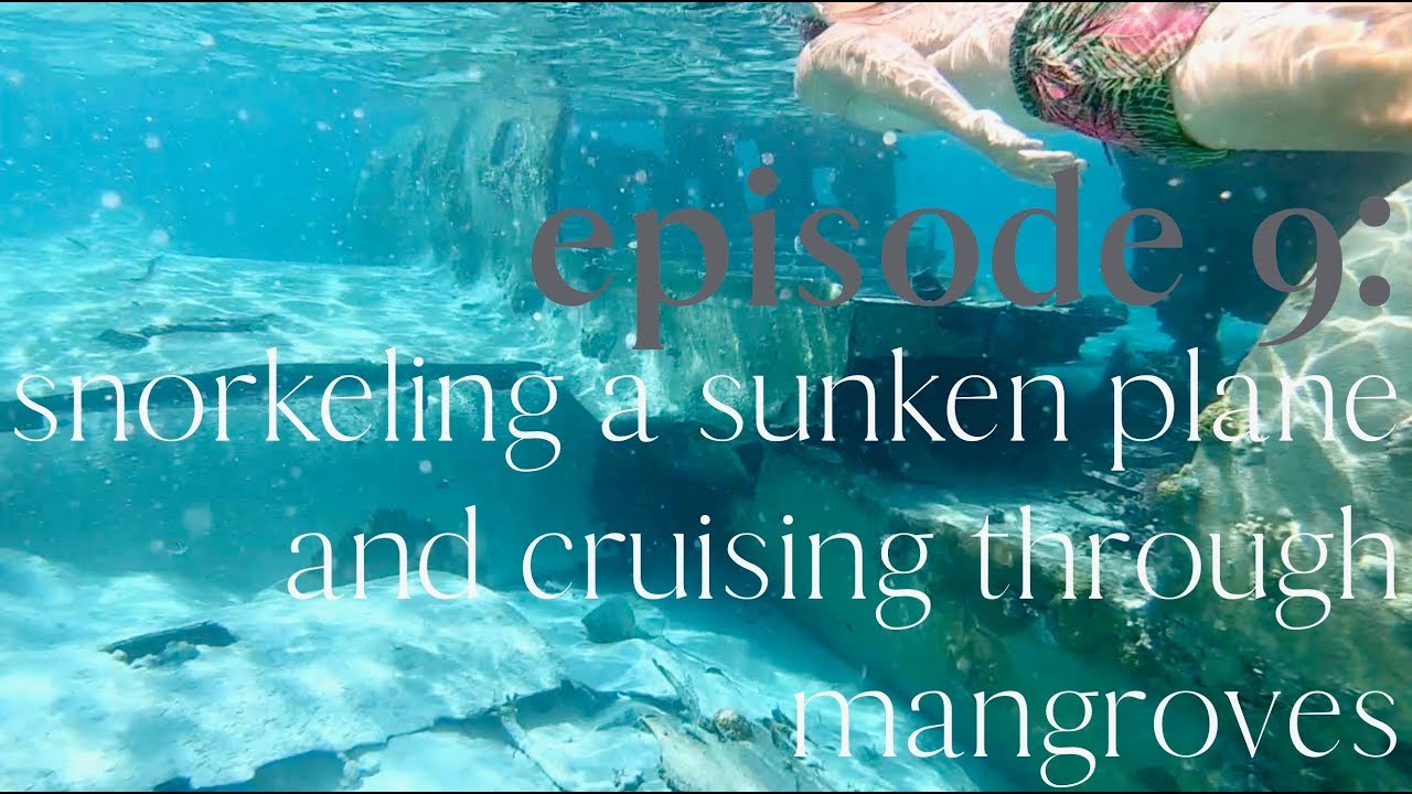 episode 9: snorkeling a sunken plane and cruising through mangroves