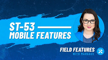 Field Features with Margaux | ST-53: Mobile Features