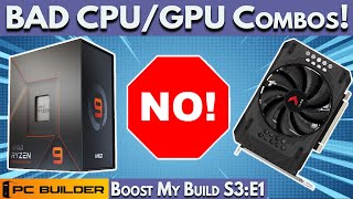 🛑 Avoid Bad CPU and GPU Combos! 🛑 PC Build Fails | Boost My Build S3E1