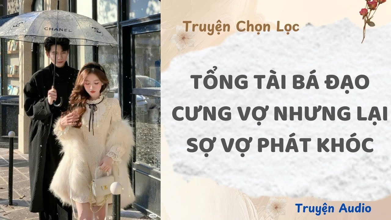 Tổng Tài Bá Đạo Cưng Vợ Nhưng Lại Sợ Vợ Phát Khóc | TruyenAudio NauAn