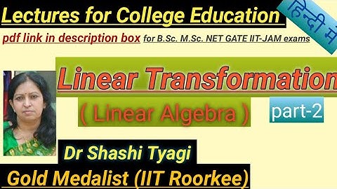 106 | Linear Transformation part-2 by Dr Shashi Tyagi (Linear Algebra)