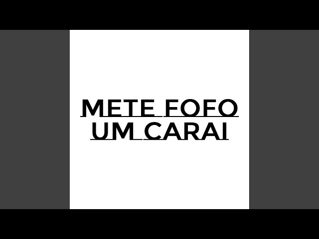 Mete Fofo um Carai class=