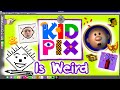 Kid pix was a weird program