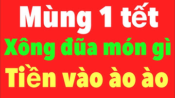 Mùng 1 Tết ,12 con giáp nên ăn món gì để cả năm may mắn
