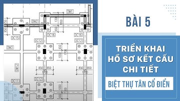 Học Triển khai Hồ Sơ Kết Cấu Chi Tiết Cho 1 Công Trình Biệt Thự Tân Cổ Điển Bằng ReVit ( Bài 5)