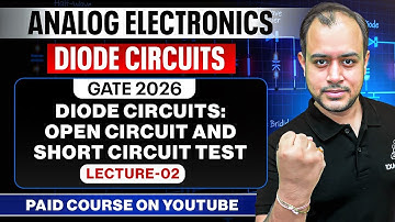 L-02 | Diode Circuits: Open & Short Circuit Test | Analog Electronics | GATE 2026 | Ankit Goyal