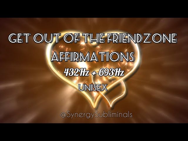 They Want To Be More Than Friends/Get out of the FRIENDZONE AFFIRMATIONS + 432hz/693Hz UNISEX