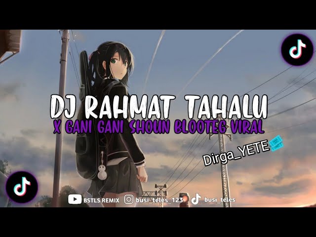 DJ RAHMAT TAHALU X GANI GANI SHOUN BLOOTEG VIRAL TIKTOK 2023 (SLOWED + REVERB) class=