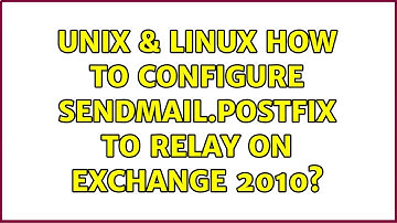 Unix & Linux: How to configure sendmail.postfix to relay on exchange 2010?