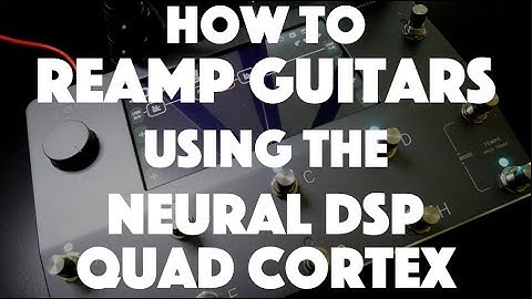 How to reamp guitars using the Neural DSP Quad Cortex