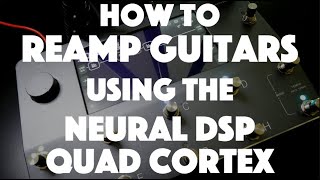 How to reamp guitars using the Neural DSP Quad Cortex