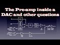 The pre-amp inside a DAC and other questions