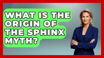What Is The Origin Of The Sphinx Myth? - Exploring Ancient Myths