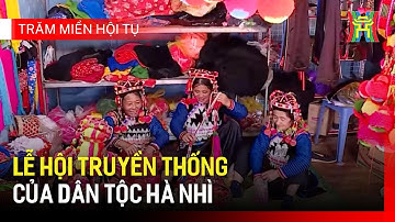 Lễ hội truyền thống của dân tộc Hà Nhì | Trăm miền hội tụ