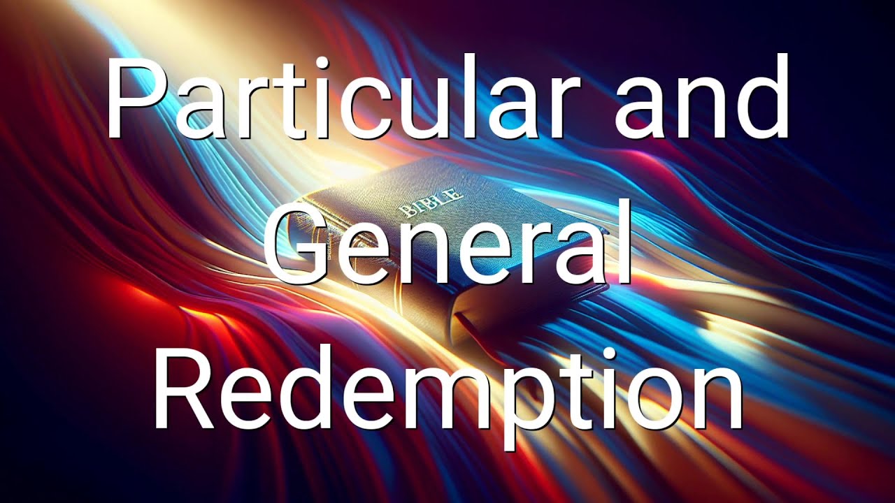Particular and General Redemption: Could BOTH Be True?! - YouTube