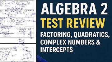Algebra 2 Test Review: Factoring, Quadratics, Complex Numbers & Intercepts (Full Walkthrough)
