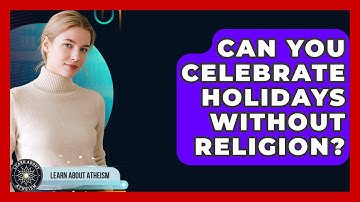 Can You Celebrate Holidays Without Religion? - Learn About Atheism