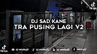 DJ SAD KANE || TRA PUSING LAGI  V2 ||  DJ MHDRAFLI ( New Remix )