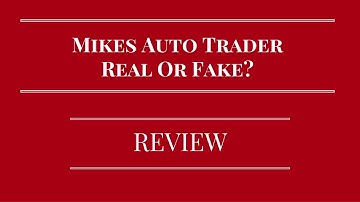 Mikes Auto Trader Review - Is It Real or Fake? I am Not Sure