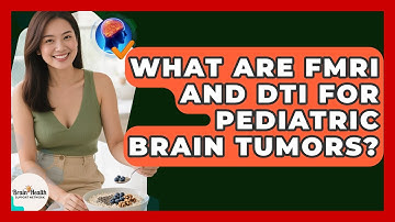 What Are fMRI And DTI For Pediatric Brain Tumors? - Brain Health Support Network