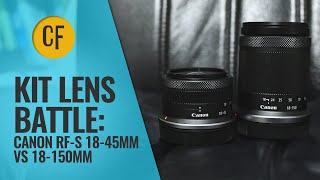 Canon kit lens challenge: RF-S 18-45mm vs 18-150mm