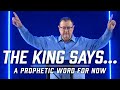 The King Says... [A Prophetic Word for Now] | Tim Sheets